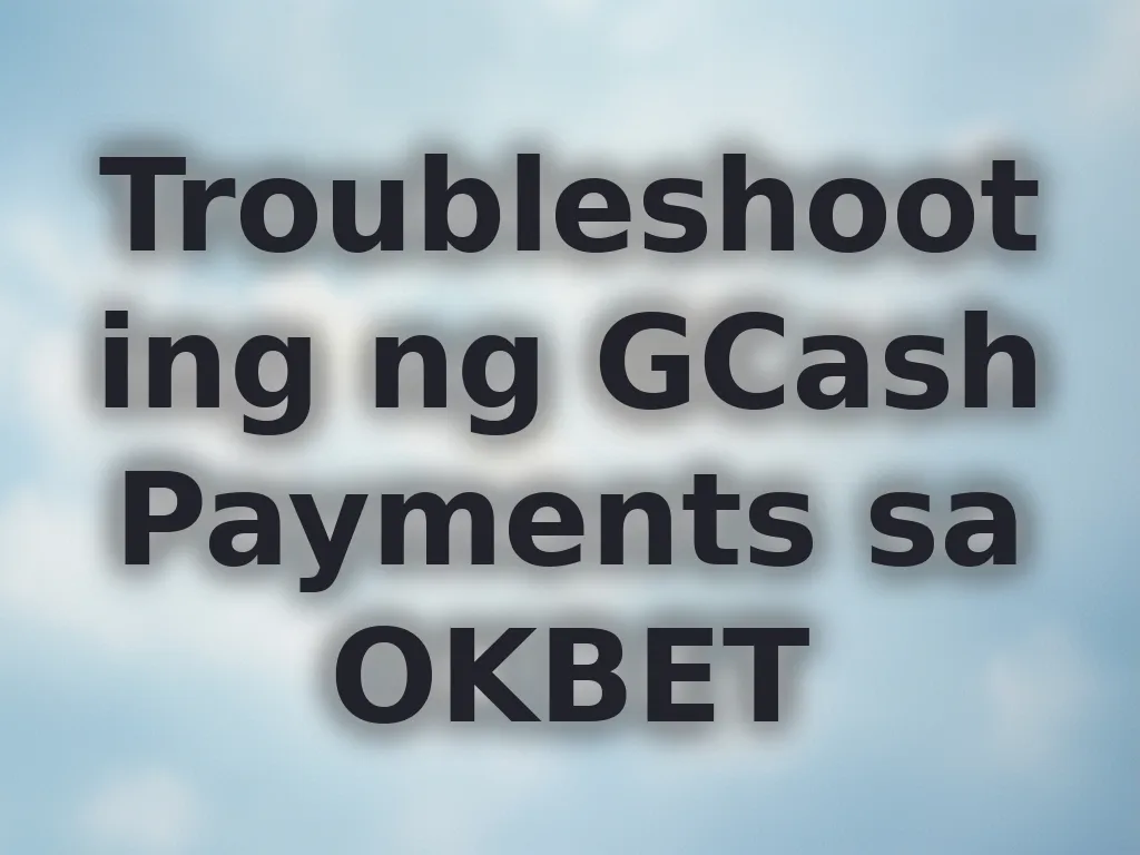 Troubleshooting ng GCash Payments sa OKBET